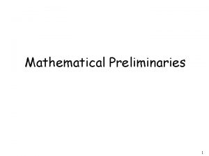 Mathematical Preliminaries 1 Mathematical Preliminaries Sets Functions Relations