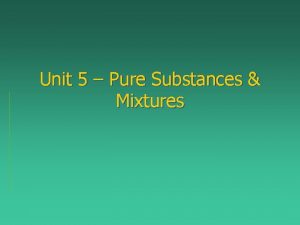 Unit 5 Pure Substances Mixtures Classifying Matter Pure