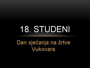 18 STUDENI Dan sjeanja na rtve Vukovara POVIJEST