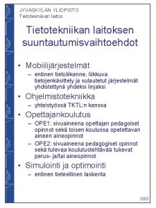 JYVSKYLN YLIOPISTO Tietotekniikan laitos Tietotekniikan laitoksen suuntautumisvaihtoehdot Mobiilijrjestelmt