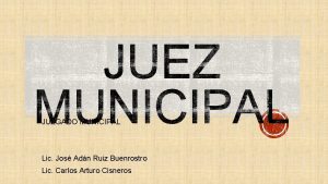 JUZGADO MUNICIPAL Lic Jos Adn Ruiz Buenrostro Lic