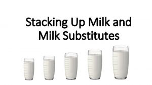 Stacking Up Milk and Milk Substitutes Stacking UpFat