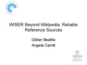 WISER Beyond Wikipedia Reliable Reference Sources Gillian Beattie