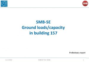SMB SMBSE Ground loadscapacity in building 157 Preliminary