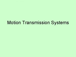 Motion Transmission Systems Where is there motion within