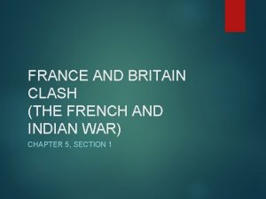 FRANCE AND BRITAIN CLASH THE FRENCH AND INDIAN