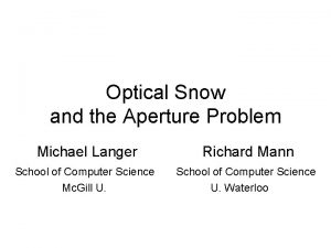 Optical Snow and the Aperture Problem Michael Langer