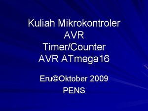 Kuliah Mikrokontroler AVR TimerCounter AVR ATmega 16 EruOktober