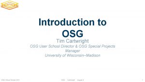 Introduction to OSG Tim Cartwright OSG User School