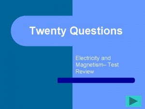 Twenty Questions Electricity and Magnetism Test Review Twenty