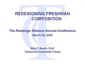 REDESIGNING FRESHMAN COMPOSITION The Redesign Alliance Annual Conference