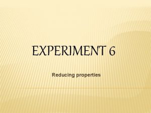 EXPERIMENT 6 Reducing properties REDUCING PROPERTIES TESTS Benedicts