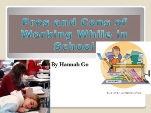 By Hannah Go Pros and Cons of Working