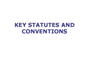 KEY STATUTES AND CONVENTIONS Some key statutes Magna