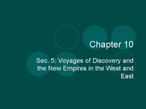 Chapter 10 Sec 5 Voyages of Discovery and