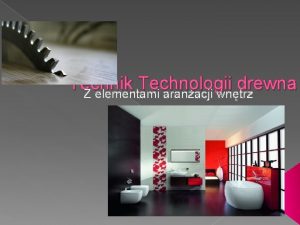 Technik Technologii drewna Z elementami aranacji wntrz Opis