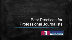 Best Practices for Professional Journalists Who are we