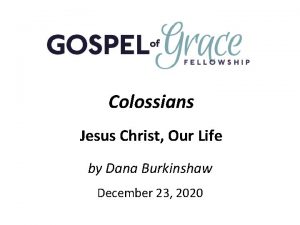 Colossians Jesus Christ Our Life by Dana Burkinshaw