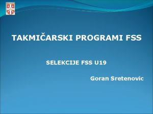 TAKMIARSKI PROGRAMI FSS SELEKCIJE FSS U 19 Goran