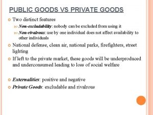 PUBLIC GOODS VS PRIVATE GOODS Two distinct features