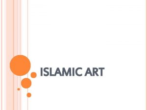 ISLAMIC ART EARLY HISTORY Early Islam forbade the