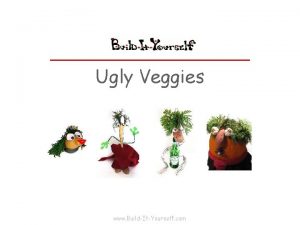 Ugly Veggies www BuildItYourself com The Problem Progress