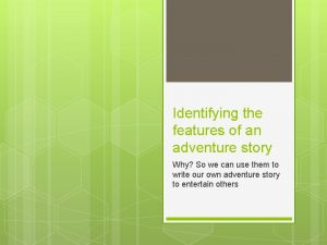 Identifying the features of an adventure story Why