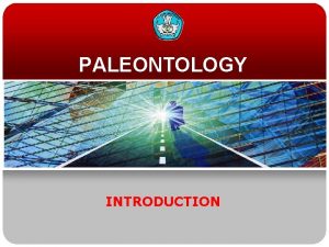 PALEONTOLOGY INTRODUCTION OBSERVATION Technique 1 v v Field