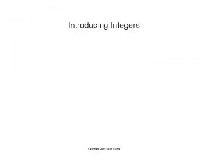 Introducing Integers Copyright 2015 Scott Storla If all
