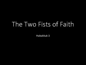 The Two Fists of Faith Habakkuk 3 On