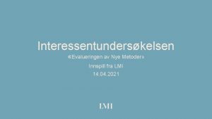 Interessentunderskelsen Evalueringen av Nye Metoder Innspill fra LMI