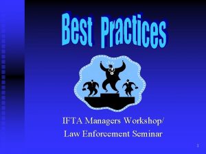 IFTA Managers Workshop Law Enforcement Seminar 1 Objectives