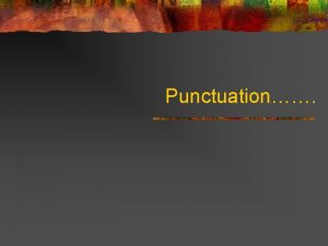 Punctuation Why we need punctuation Lets eat Grandma