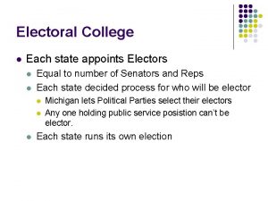 Electoral College l Each state appoints Electors l