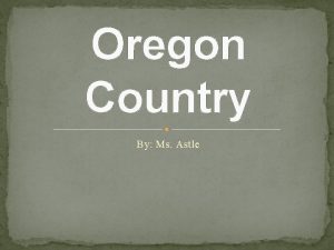 Oregon Country By Ms Astle Rivalry In The