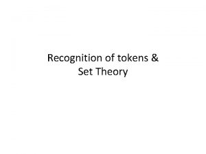 Recognition of tokens Set Theory Recognition of tokens