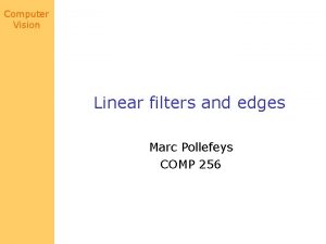 Computer Vision Linear filters and edges Marc Pollefeys