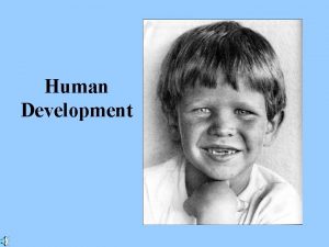 Human Development Growth generally refers to changes in