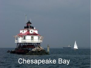 Chesapeake Bay The Chesapeake Bay Watershed Largest estuary