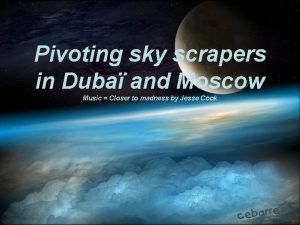 Pivoting sky scrapers in Duba and Moscow Music