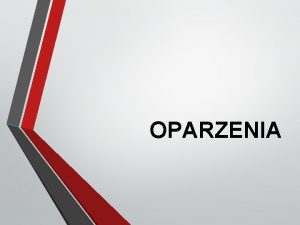 OPARZENIA Rodzaje oparze ciaa Oparzenia termiczne powstaj w