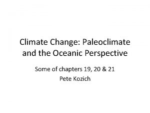 Climate Change Paleoclimate and the Oceanic Perspective Some