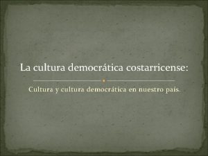 La cultura democrtica costarricense Cultura y cultura democrtica