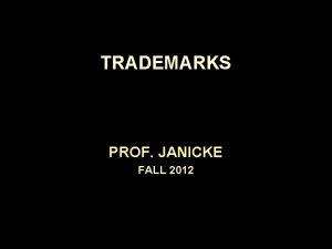 TRADEMARKS PROF JANICKE FALL 2012 TO BE A