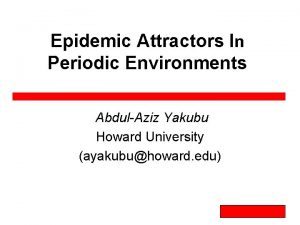 Epidemic Attractors In Periodic Environments AbdulAziz Yakubu Howard