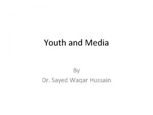 Youth and Media By Dr Sayed Waqar Hussain