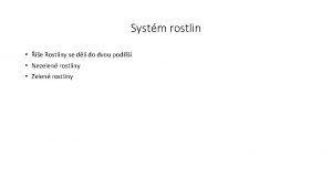 Systm rostlin e Rostliny se dl do dvou