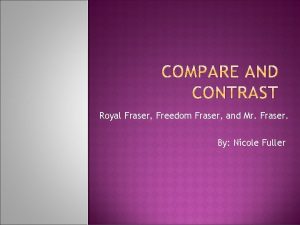 Royal Fraser Freedom Fraser and Mr Fraser By