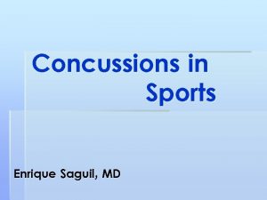 Concussions in Sports Enrique Saguil MD Concussion To