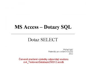 MS Access Dotazy SQL Dotaz SELECT Michal Nykl